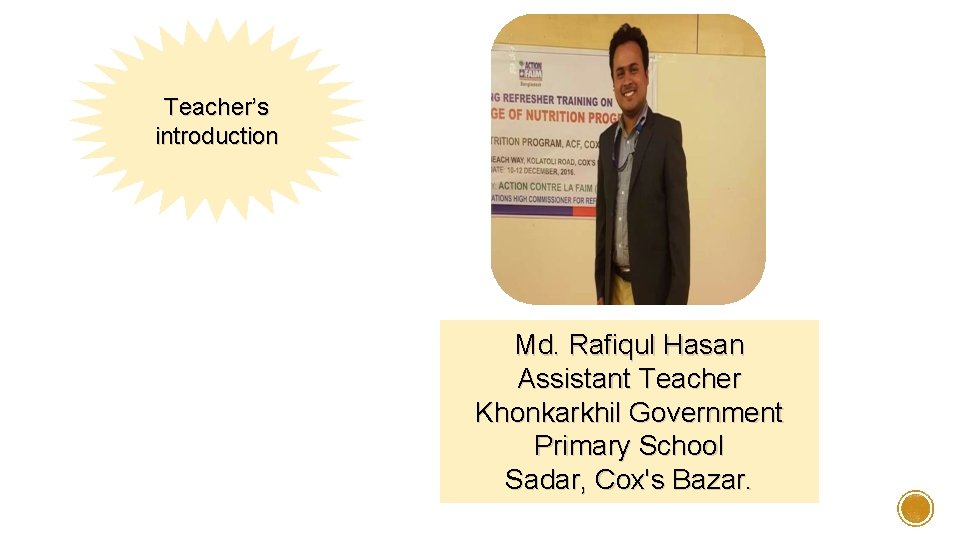 Teacher’s introduction Md. Rafiqul Hasan Assistant Teacher Khonkarkhil Government Primary School Sadar, Cox's Bazar.