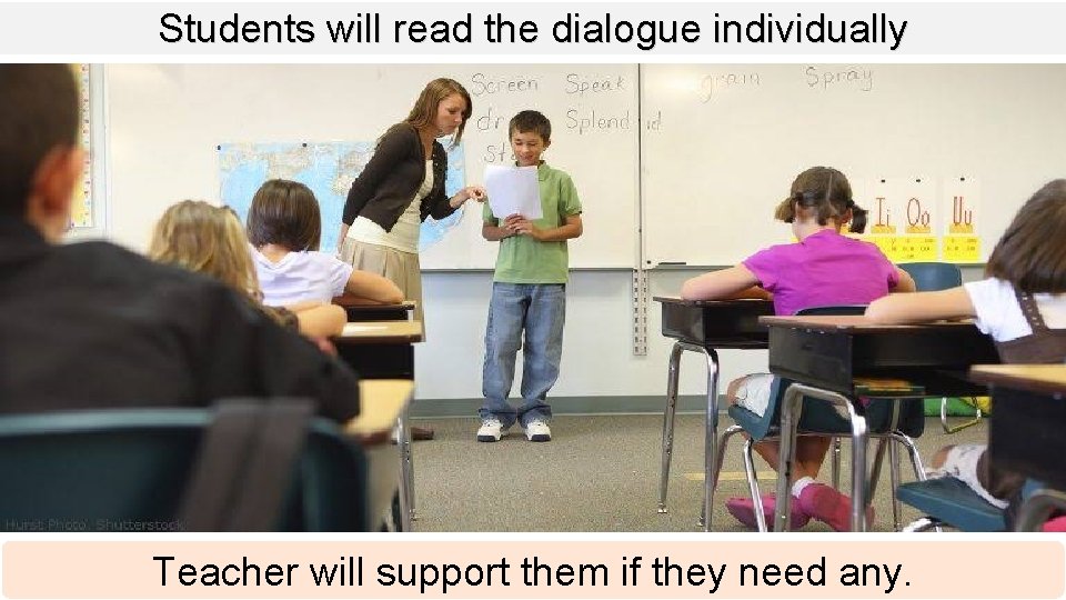 Students will read the dialogue individually Teacher will support them if they need any.