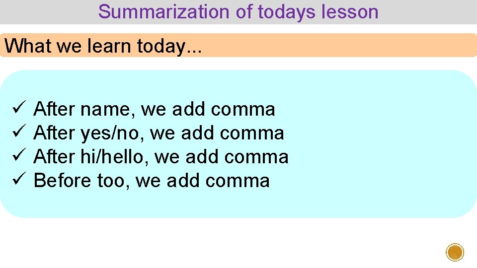 Summarization of todays lesson What we learn today. . . ü ü After name,