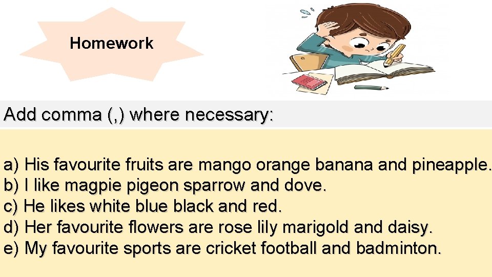 Homework Add comma (, ) where necessary: a) His favourite fruits are mango orange