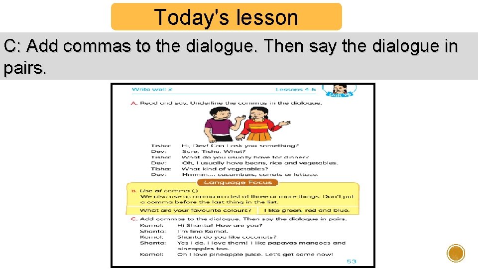 Today's lesson C: Add commas to the dialogue. Then say the dialogue in pairs.