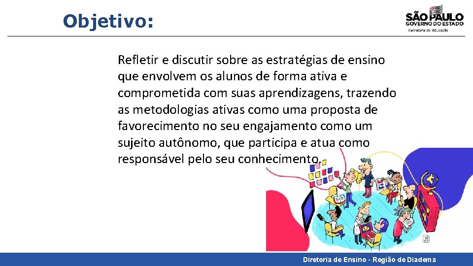 Objetivo: Refletir e discutir sobre as estratégias de ensino que envolvem os alunos de