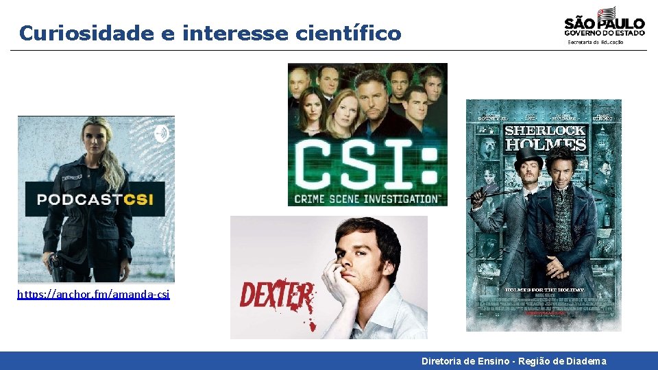 Curiosidade e interesse científico https: //anchor. fm/amanda-csi Diretoria de Ensino - Região de Diadema