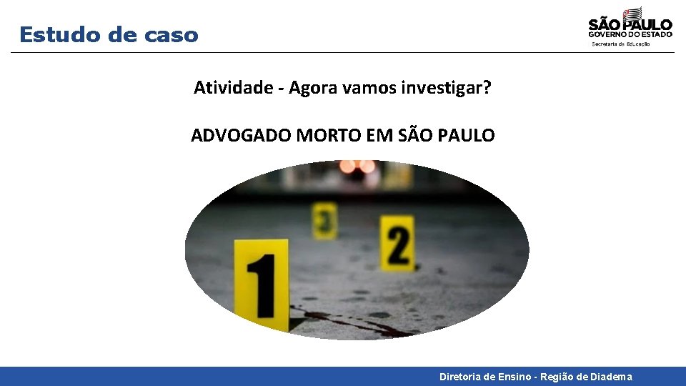 Estudo de caso Atividade - Agora vamos investigar? ADVOGADO MORTO EM SÃO PAULO Diretoria