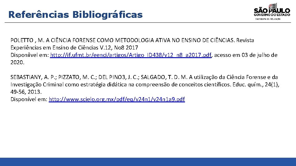 Referências Bibliográficas POLETTO , M. A CIÊNCIA FORENSE COMO METODOLOGIA ATIVA NO ENSINO DE