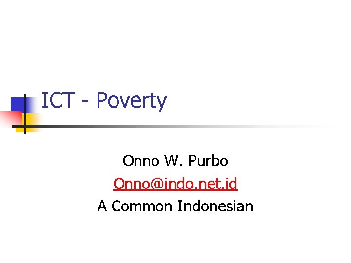 ICT - Poverty Onno W. Purbo Onno@indo. net. id A Common Indonesian 