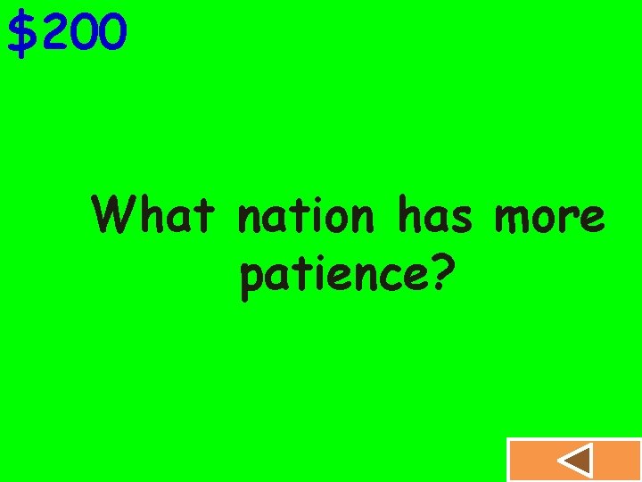$200 What nation has more patience? 