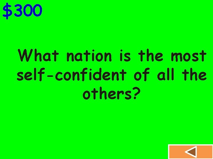 $300 What nation is the most self-confident of all the others? 