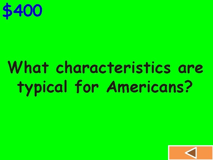 $400 What characteristics are typical for Americans? 