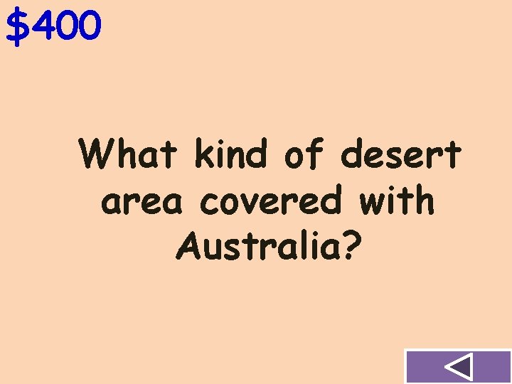 $400 What kind of desert area covered with Australia? 