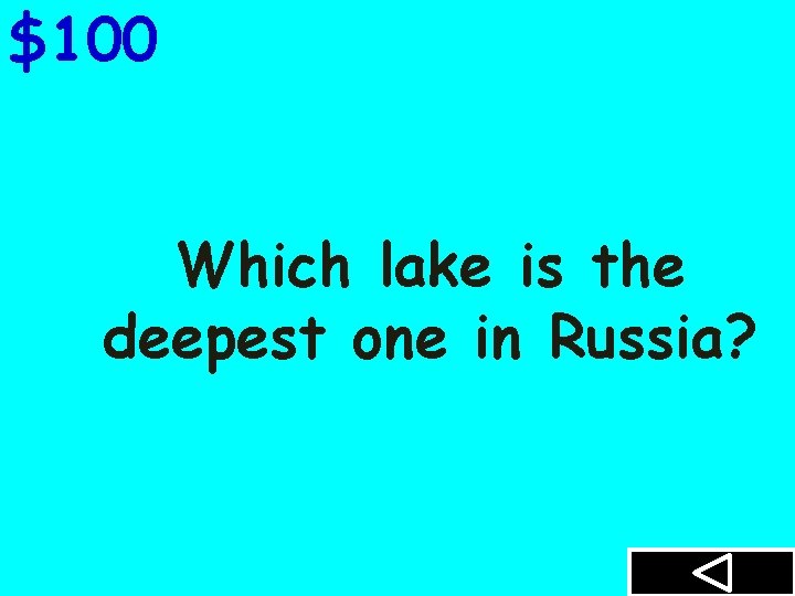 $100 Which lake is the deepest one in Russia? 