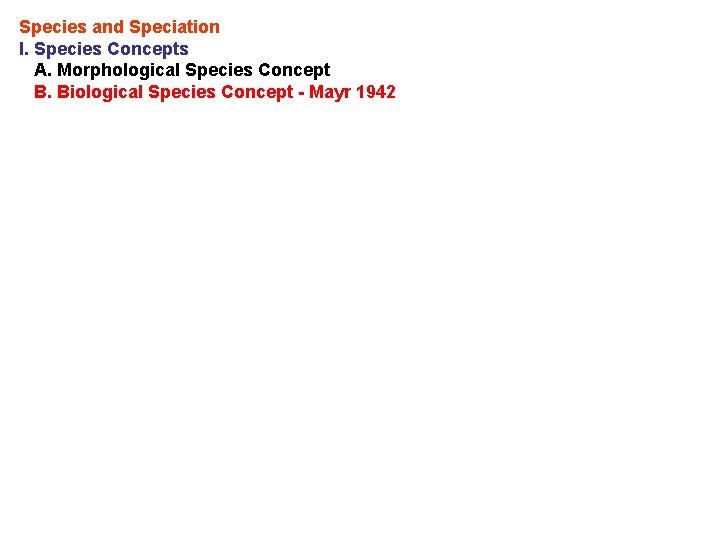 Species and Speciation I. Species Concepts A. Morphological Species Concept B. Biological Species Concept