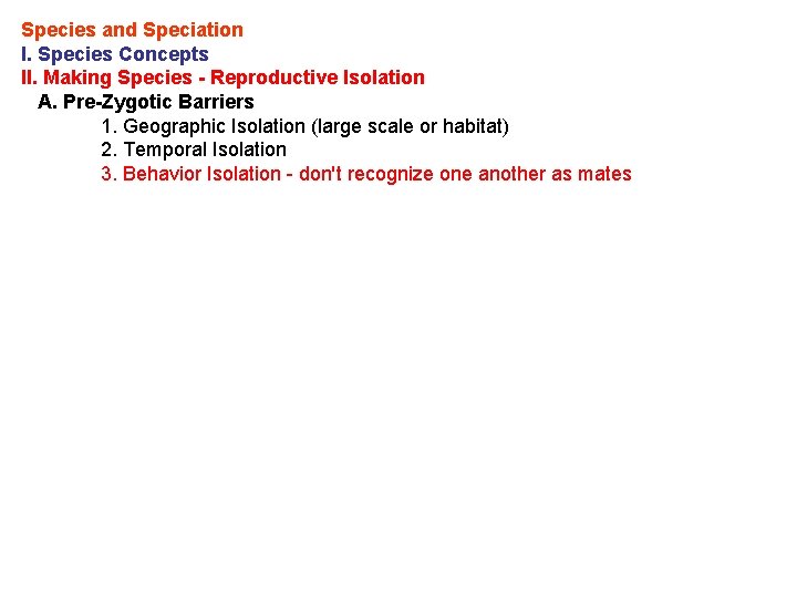 Species and Speciation I. Species Concepts II. Making Species - Reproductive Isolation A. Pre-Zygotic