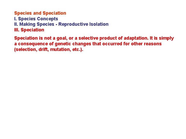 Species and Speciation I. Species Concepts II. Making Species - Reproductive Isolation III. Speciation