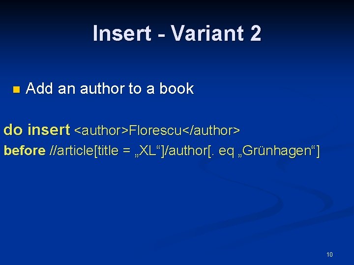 Insert - Variant 2 n Add an author to a book do insert <author>Florescu</author>