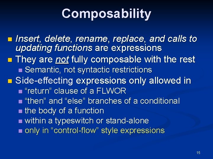 Composability Insert, delete, rename, replace, and calls to updating functions are expressions n They