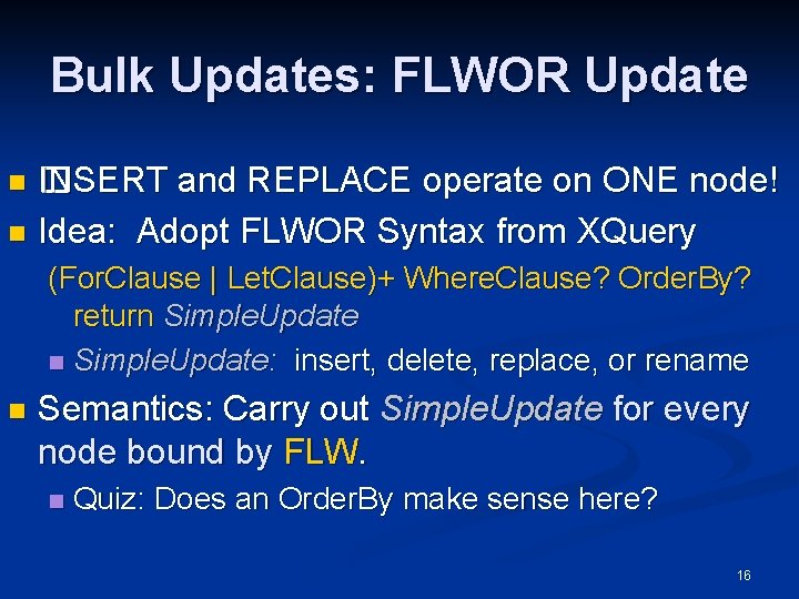 Bulk Updates: FLWOR Update INSERT � INSERT and REPLACE operate on ONE node! n