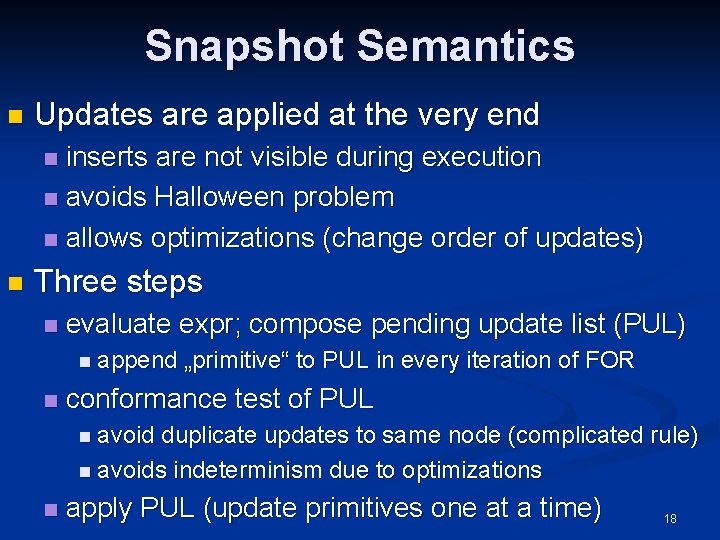 Snapshot Semantics n Updates are applied at the very end inserts are not visible