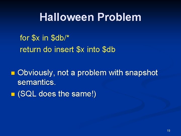 Halloween Problem for $x in $db/* return do insert $x into $db Obviously, not