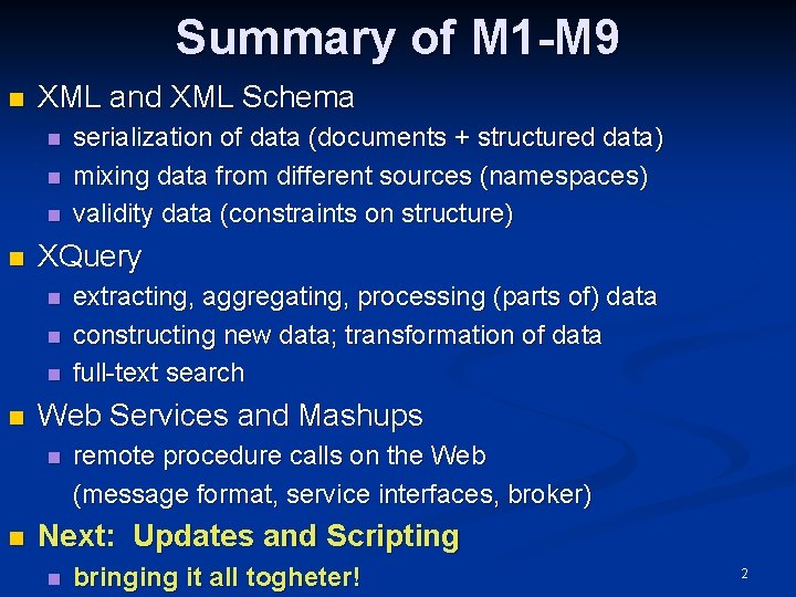 Summary of M 1 -M 9 n XML and XML Schema n n XQuery