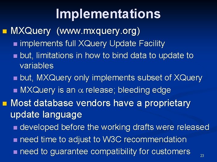 Implementations n MXQuery (www. mxquery. org) implements full XQuery Update Facility n but, limitations