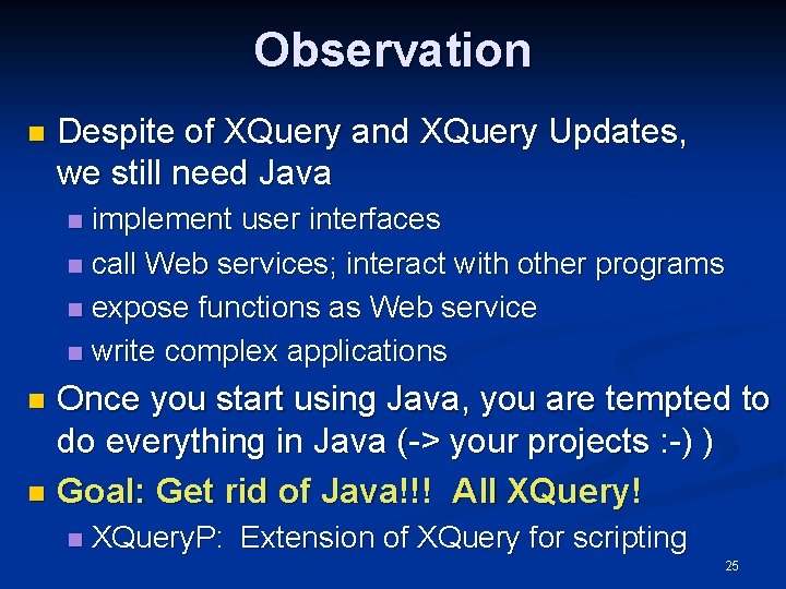 Observation n Despite of XQuery and XQuery Updates, we still need Java implement user