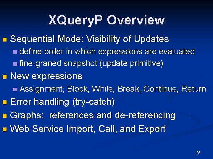 XQuery. P Overview n Sequential Mode: Visibility of Updates define order in which expressions