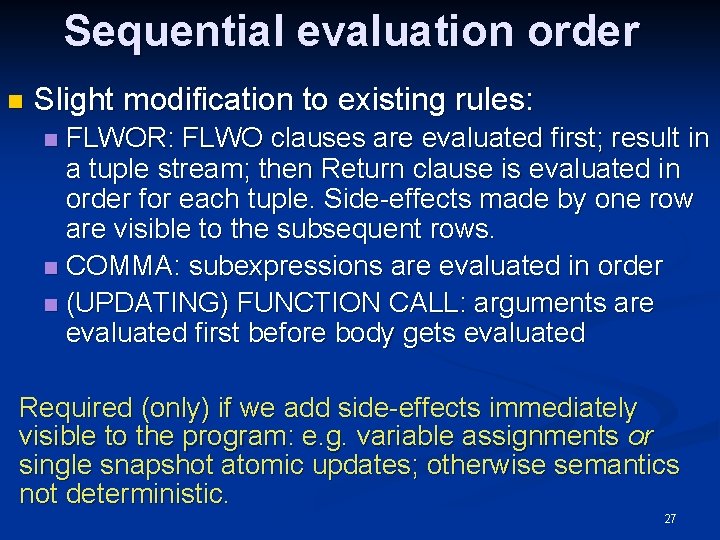 Sequential evaluation order n Slight modification to existing rules: FLWOR: FLWO clauses are evaluated