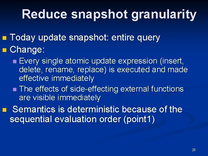 Reduce snapshot granularity Today update snapshot: entire query n Change: n Every single atomic