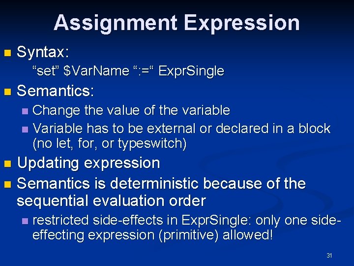 Assignment Expression n Syntax: “set” $Var. Name “: =“ Expr. Single n Semantics: Change