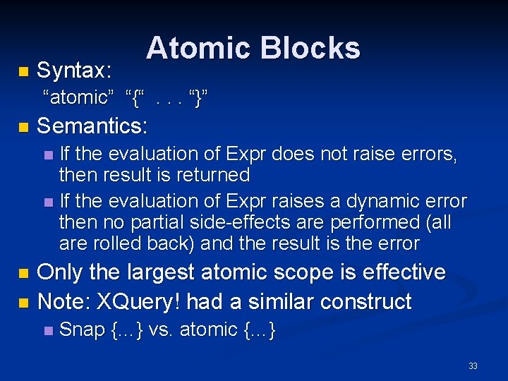 n Syntax: Atomic Blocks “atomic” “{“. . . “}” n Semantics: If the evaluation