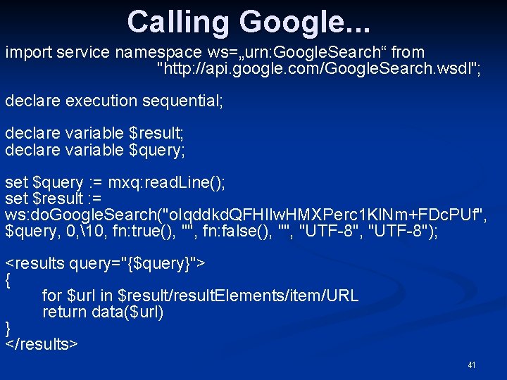 Calling Google. . . import service namespace ws=„urn: Google. Search“ from "http: //api. google.