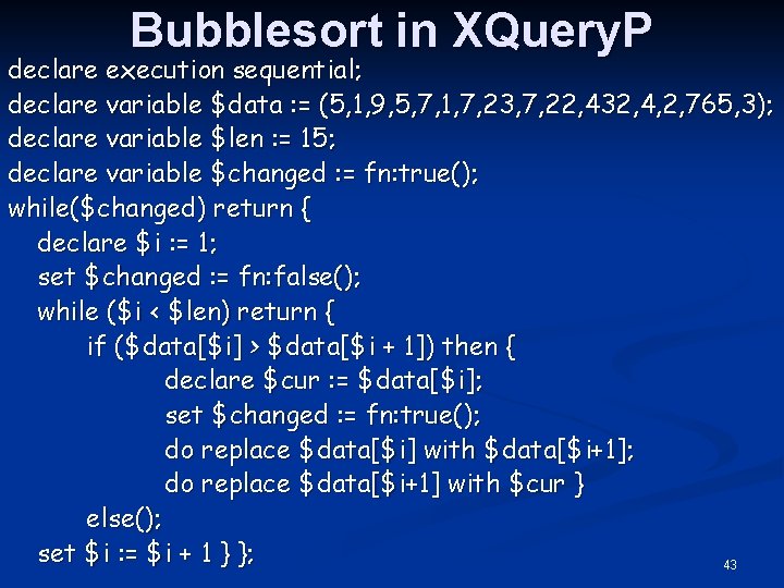 Bubblesort in XQuery. P declare execution sequential; declare variable $data : = (5, 1,