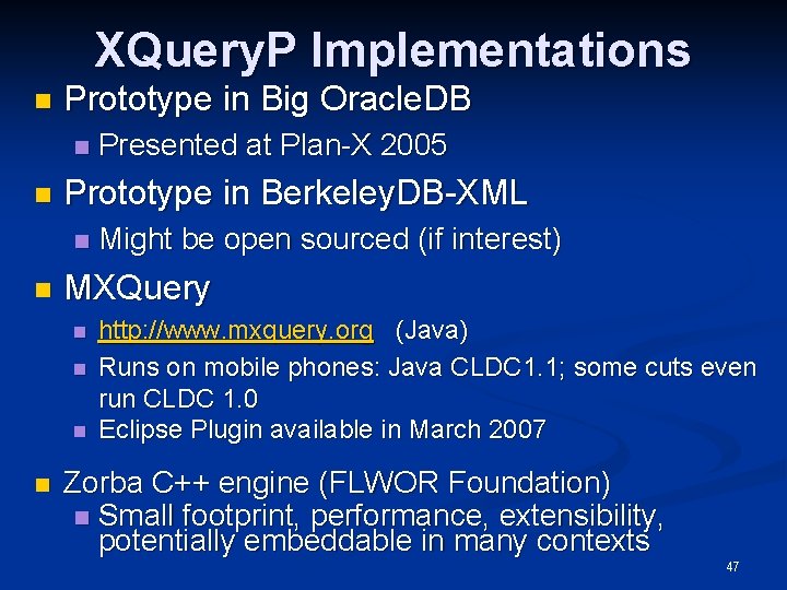 XQuery. P Implementations n Prototype in Big Oracle. DB n n Prototype in Berkeley.