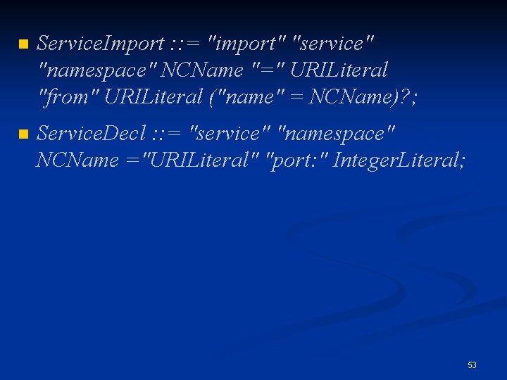 n Service. Import : : = "import" "service" "namespace" NCName "=" URILiteral "from" URILiteral