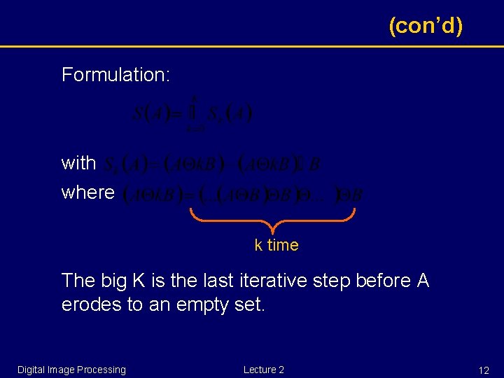 (con’d) Formulation: with where k time The big K is the last iterative step