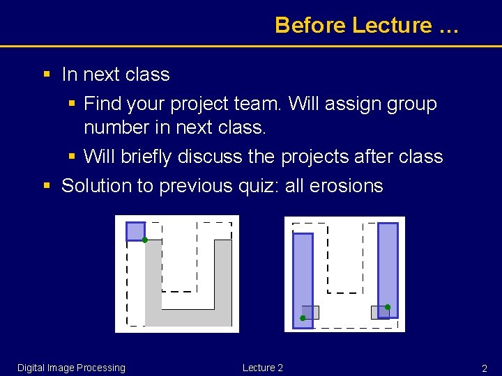 Before Lecture … § In next class § Find your project team. Will assign