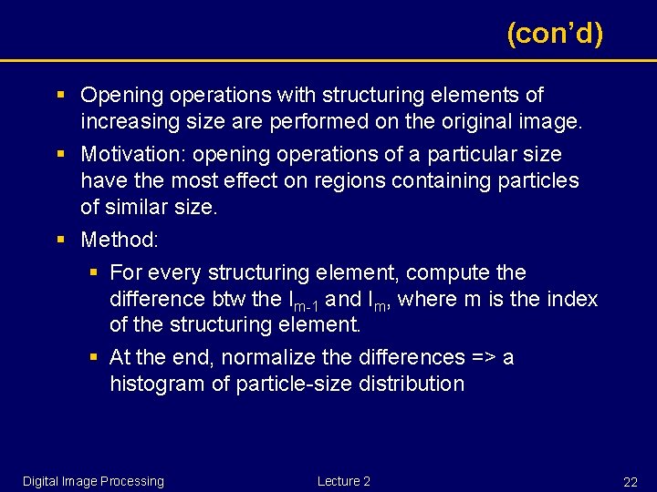 (con’d) § Opening operations with structuring elements of increasing size are performed on the