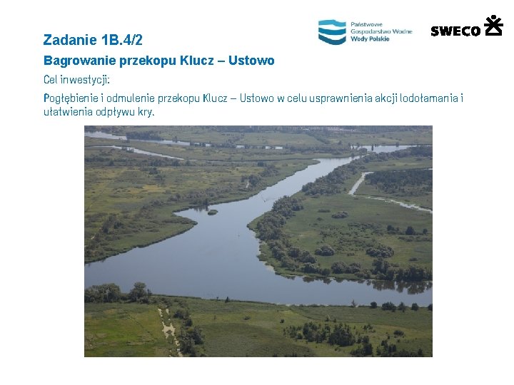 Zadanie 1 B. 4/2 Bagrowanie przekopu Klucz – Ustowo Cel inwestycji: Pogłębienie i odmulenie