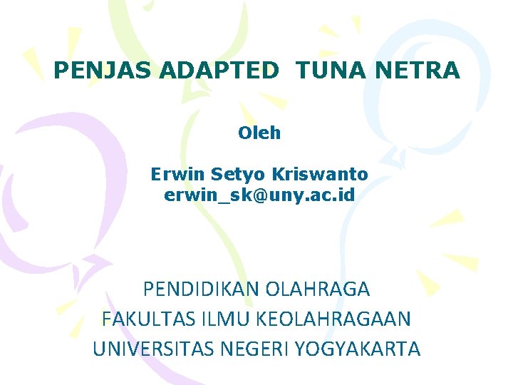 PENJAS ADAPTED TUNA NETRA Oleh Erwin Setyo Kriswanto erwin_sk@uny. ac. id PENDIDIKAN OLAHRAGA FAKULTAS