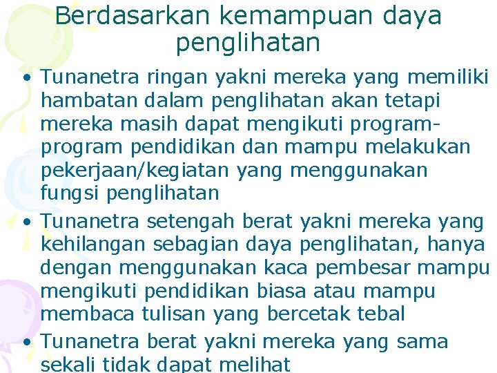 Berdasarkan kemampuan daya penglihatan • Tunanetra ringan yakni mereka yang memiliki hambatan dalam penglihatan