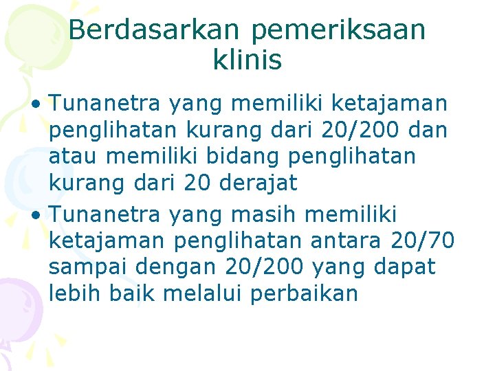 Berdasarkan pemeriksaan klinis • Tunanetra yang memiliki ketajaman penglihatan kurang dari 20/200 dan atau