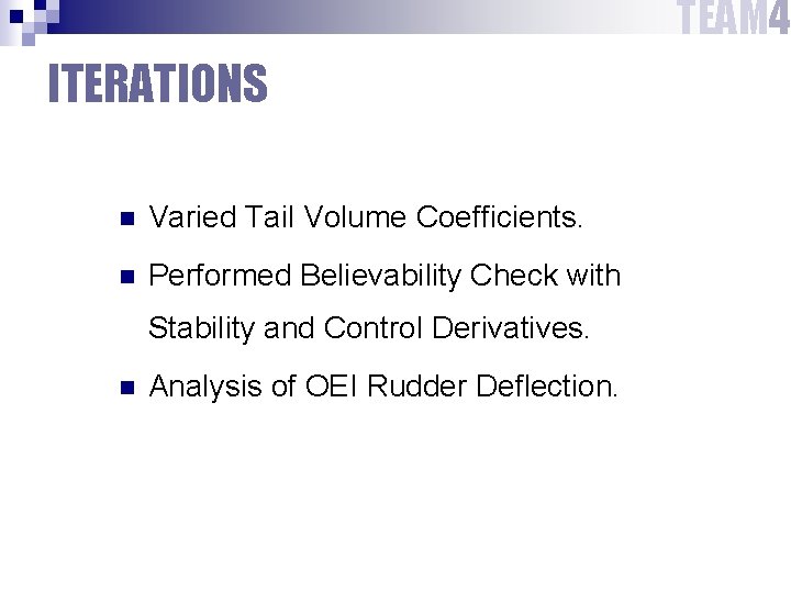 TEAM 4 ITERATIONS n Varied Tail Volume Coefficients. n Performed Believability Check with Stability