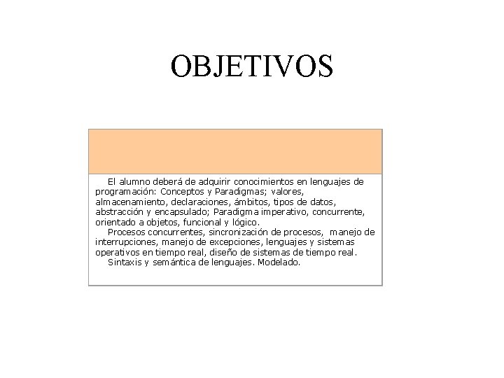 OBJETIVOS El alumno deberá de adquirir conocimientos en lenguajes de programación: Conceptos y Paradigmas;