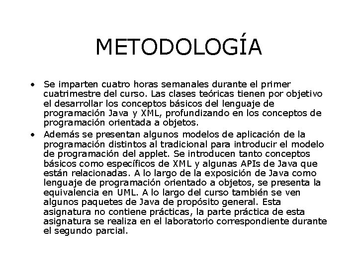 METODOLOGÍA • Se imparten cuatro horas semanales durante el primer cuatrimestre del curso. Las