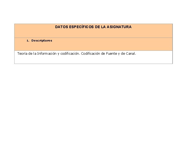 DATOS ESPECÍFICOS DE LA ASIGNATURA 1. Descriptores Teoría de la Información y codificación. Codificación