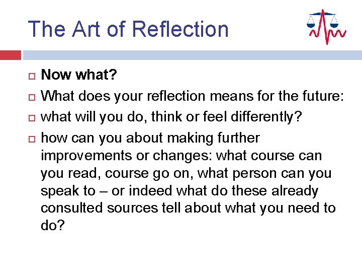 The Art of Reflection Now what? What does your reflection means for the future: