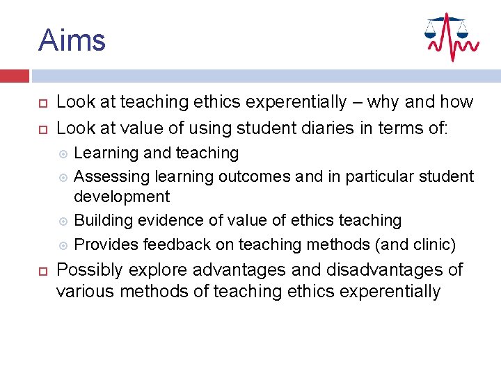 Aims Look at teaching ethics experentially – why and how Look at value of