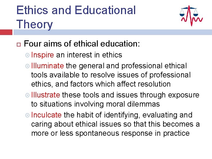 Ethics and Educational Theory Four aims of ethical education: Inspire an interest in ethics