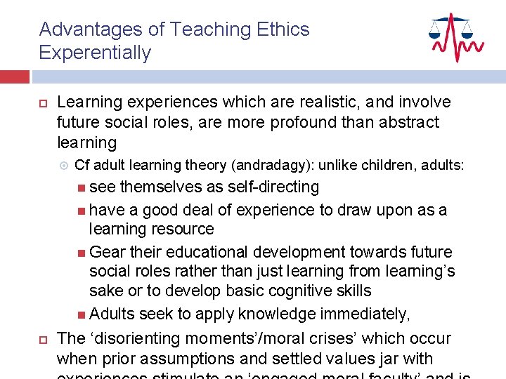 Advantages of Teaching Ethics Experentially Learning experiences which are realistic, and involve future social